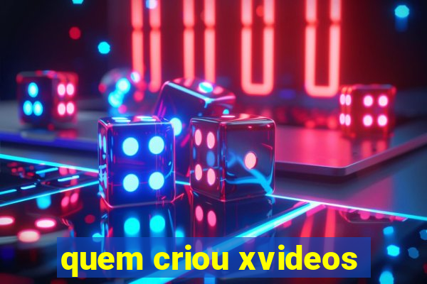 quem criou xvideos